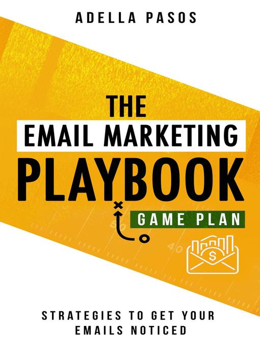 Title details for The Email Marketing Playbook--New Strategies to get your Emails Noticed by Adella Pasos - Available